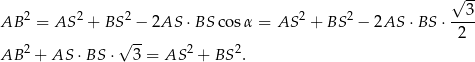  √ -- AB 2 = AS 2 + BS2 − 2AS ⋅BS cos α = AS 2 + BS 2 − 2AS ⋅ BS ⋅--3- 2 2 √ -- 2 2 AB + AS ⋅BS ⋅ 3 = AS + BS . 
