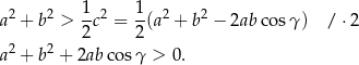  2 2 1 2 1 2 2 a + b > -c = --(a + b − 2ab cos γ) / ⋅ 2 2 2 2 2 a + b + 2ab cosγ > 0. 