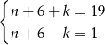 { n+ 6+ k = 19 n+ 6− k = 1 