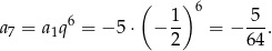  ( )6 a7 = a 1q 6 = − 5⋅ − 1- = − 5-. 2 64 