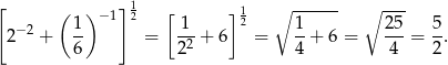 [ ( ) ] 1 [ ]1 ∘ ------ ∘ --- −2 1 −1 2 1 2 1 25 5 2 + 6- = 2-2 + 6 = 4-+ 6 = -4-= 2. 