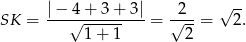  |−-4-+-3-+-3|- -2-- √ -- SK = √ ------ = √ --= 2. 1+ 1 2 