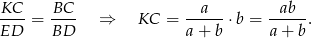 KC--= BC-- ⇒ KC = --a---⋅b = -ab--. ED BD a + b a+ b 