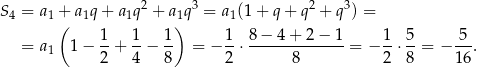 S = a + a q + a q 2 + a q3 = a (1+ q+ q 2 + q3) = 4 1( 1 1 1) 1 1- 1- 1- 1- 8-−-4-+-2-−-1 1- 5- 5-- = a1 1− 2 + 4 − 8 = − 2 ⋅ 8 = − 2 ⋅8 = − 16. 