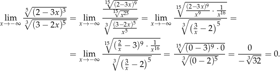  15√ -----9- ∘ ------------ ∘5 --------3- --1(25√−-3x)-- 15 (2−3x)9⋅ 1-- lim ∘--(2-−-3x-)--= lim ∘---x25---= lim --∘--x9-----x16-= x→ −∞ 3 (3 − 2x )5 x→ −∞ 3 (3−2x)5 x→− ∞ 3 (3 ) 5 ∘ --x5--------- x − 2 15 2 9 1-- ∘ ----------- ---(x −-3)-⋅-x16- -15-(0−--3)9 ⋅-0 ---0--- = xl→im−∞ ∘3(-3----)5 = 3∘ (0-−-2)5 = − √332-= 0. x − 2 