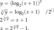  3 y = (log2(x + 1 )) √3y--= log (x + 1 ) /2() √ - 2 23 y = x + 1 3√y x = 2 − 1. 