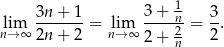  -1 lim 3n+--1-= lim 3-+-n- = 3-. n→∞ 2n+ 2 n→ ∞ 2 + n2 2 