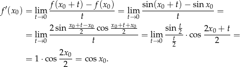  ′ f(x 0 + t) − f(x0) sin (x0 + t)− sin x0 f (x0) = lim ------------------= lim --------------------= t→ 0 x +tt−x x+t+t→x 0 t 2-sin--0-2--0-cos-0--2--0 sin-t2 2x-0 +-t = ltim→ 0 t = ltim→0 t ⋅co s 2 = 2 = 1 ⋅cos 2x0-= c osx . 2 0 