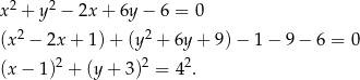  2 2 x + y − 2x + 6y − 6 = 0 (x2 − 2x + 1 )+ (y 2 + 6y + 9 )− 1 − 9 − 6 = 0 (x − 1)2 + (y + 3)2 = 4 2. 