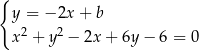 { y = − 2x + b 2 2 x + y − 2x + 6y − 6 = 0 