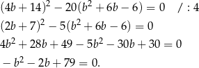  2 2 (4b + 14 ) − 20 (b + 6b − 6 ) = 0 / : 4 (2b + 7)2 − 5(b2 + 6b − 6) = 0 4b2 + 28b + 4 9− 5b2 − 30b+ 30 = 0 2 − b − 2b + 79 = 0 . 