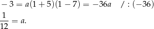 − 3 = a(1+ 5)(1 − 7) = − 36a / : (− 36) 1--= a. 12 
