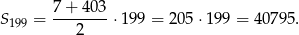  7+ 403 S 199 = --------⋅199 = 205⋅ 199 = 40 795. 2 