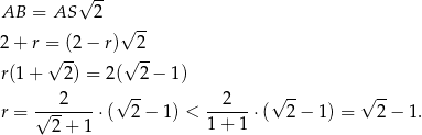  √ -- AB = AS 2 √ -- 2+ r =√ (2− r)√ 2- r(1+ 2) = 2( 2 − 1) √ -- √ -- √ -- r = √--2----⋅( 2 − 1) < --2---⋅( 2 − 1) = 2− 1. 2 + 1 1 + 1 