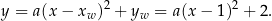 y = a(x− x )2 + y = a(x − 1)2 + 2. w w 