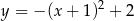 y = − (x + 1 )2 + 2 