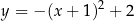 y = − (x + 1 )2 + 2 