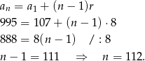 an = a1 + (n − 1)r 995 = 10 7+ (n− 1)⋅8 888 = 8(n − 1) / : 8 n− 1 = 111 ⇒ n = 11 2. 