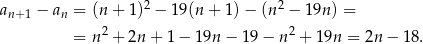 an+1 − an = (n + 1)2 − 1 9(n+ 1)− (n2 − 19n) = 2 2 = n + 2n + 1− 19n − 19 − n + 19n = 2n − 18 . 