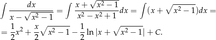 ∫ ∫ √ -2----- ∫ ∘ ------- -----d√x-------= x-+---x--−-1dx = (x + x 2 − 1 )dx = x − x2 − 1 x 2 − x 2 + 1 1 x ∘ ------- 1 ∘ ------- = -x2 + -- x2 − 1 − --ln |x + x2 − 1|+ C . 2 2 2 