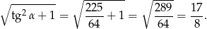 ∘ --------- ∘ -------- ∘ ---- tg2 α+ 1 = 225-+ 1 = 289-= 17. 64 6 4 8 