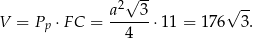  2√ -- √ -- V = Pp ⋅F C = a---3-⋅11 = 17 6 3. 4 