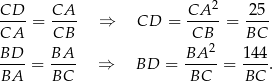 CD CA CA 2 2 5 CA-- = -CB- ⇒ CD = -CB--= BC-- 2 BD-- = BA-- ⇒ BD = BA---= 144. BA BC BC BC 