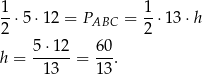 1-⋅5 ⋅12 = PABC = 1-⋅13 ⋅h 2 2 5⋅12-- 60- h = 13 = 13 . 