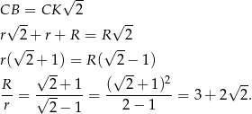  √ -- CB = CK 2 √ -- √ -- r √2+- r+ R = R√ -2 r( 2+ 1) = R ( 2− 1 ) √ -- √ -- R- --2-+-1- (--2-+-1)2- √ -- r = √ 2-− 1 = 2 − 1 = 3 + 2 2. 