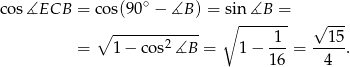 cos ∡ECB = cos(90 ∘ − ∡B ) = sin ∡B = ∘ ------- √ --- ∘ ------------ 1 15 = 1 − co s2∡B = 1− 16-= -4--. 