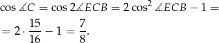 cos∡C = cos2∡ECB = 2co s2∡ECB − 1 = = 2 ⋅ 15-− 1 = 7-. 16 8 