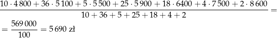 10-⋅48-00+--36⋅-5100-+-5-⋅5-500+--25-⋅590-0+-1-8⋅6-400+--4⋅7-500-+-2-⋅8-600 = 10 + 36 + 5 + 25 + 18 + 4 + 2 56-9000- = 100 = 56 90 z ł 