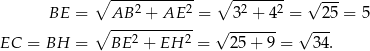  ∘ ------------ ∘ ------- √ --- BE = AB 2 + AE 2 = 32 + 42 = 25 = 5 ∘ ------------ √ ------- √ --- EC = BH = BE 2 + EH 2 = 25 + 9 = 34. 