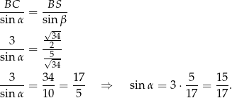 BC---= -BS-- sin α sin β √-34- -3---= -2-- sin α √5-- 34 -3---= 34-= 17- ⇒ sin α = 3⋅ 5--= 1-5. sin α 10 5 17 1 7 