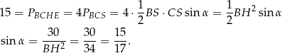  1 1 2 15 = PBCHE = 4PBCS = 4 ⋅--BS ⋅CS sin α = -BH sin α 2 2 sinα = -30--= 30-= 15. BH 2 34 17 