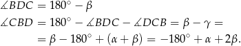  ∘ ∡BDC = 180 − β ∡CBD = 180∘ − ∡BDC − ∡DCB = β − γ = ∘ ∘ = β − 180 + (α + β ) = − 180 + α + 2β. 