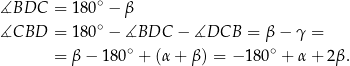 ∡BDC = 180∘ − β ∘ ∡CBD = 180 − ∡BDC − ∡DCB = β − γ = = β − 180∘ + (α + β ) = − 180∘ + α + 2β. 