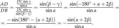  DC-sinγ- ∘ AD-- = --sinα-- = sin-(β−--γ)-= sin-(−-180--+-α-+-2β)-= DB DC-sinγ-- sin α sin α sin(β −γ) −-sin(18-0∘ −-(α+--2β)) sin-(α+--2β)- = sin α = − sinα . 