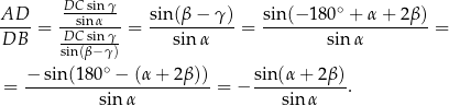  DC sinγ AD-- --sinα-- sin-(β−--γ)- sin-(−-180∘-+-α-+-2β)- DB = DC-sinγ--= sin α = sin α = sin(β −γ) − sin(18 0∘ − (α+ 2β)) sin (α+ 2β) = ----------------------- = − -----------. sin α sinα 