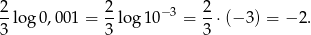 2 2 2 --lo g0,00 1 = --log1 0−3 = -⋅(− 3 ) = − 2. 3 3 3 