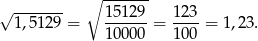 √ ------- ∘ ------- 1,51 29 = 15129-= 123-= 1,23. 10000 100 