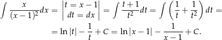 ∫ x ||t = x − 1|| ∫ t+ 1 ∫ ( 1 1 ) -------2dx = || || = --2--dt = -+ -2 dt = (x − 1) dt = dx t t t 1- --1--- = ln|t|− t + C = ln |x− 1|− x− 1 + C. 