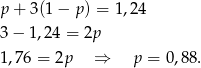 p + 3(1 − p ) = 1,24 3 − 1,24 = 2p 1,76 = 2p ⇒ p = 0,88. 