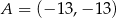 A = (− 13,− 13) 