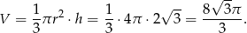  √ -- 1 1 √ -- 8 3 π V = -πr 2 ⋅ h =--⋅4π ⋅ 2 3 = ------ . 3 3 3 