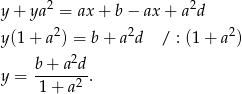  2 2 y + ya = ax + b − ax + a d y (1+ a2) = b+ a2d / : (1+ a 2) b-+-a2d- y = 1+ a2 . 