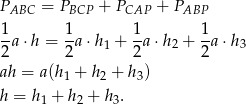 PABC = PBCP + PCAP + PABP 1- 1- 1- 1- 2 a⋅h = 2a ⋅h1 + 2 a⋅h 2 + 2a ⋅h3 ah = a(h1 + h2 + h3) h = h 1 + h 2 + h 3. 