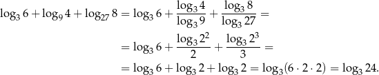 lo g 6 + log 4+ lo g 8 = log 6 + log3-4+ -lo-g38- = 3 9 27 3 log3 9 log3 27 2 3 = log 6 + log3-2-+ log3-2-= 3 2 3 = log 6 + log 2 + log 2 = log (6 ⋅2 ⋅2) = log 24. 3 3 3 3 3 