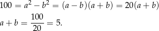  2 2 1 00 = a − b = (a − b)(a + b) = 20 (a+ b ) 100- a + b = 2 0 = 5. 