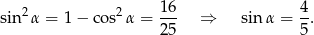  2 2 1 6 4 sin α = 1 − cos α = --- ⇒ sin α = --. 2 5 5 
